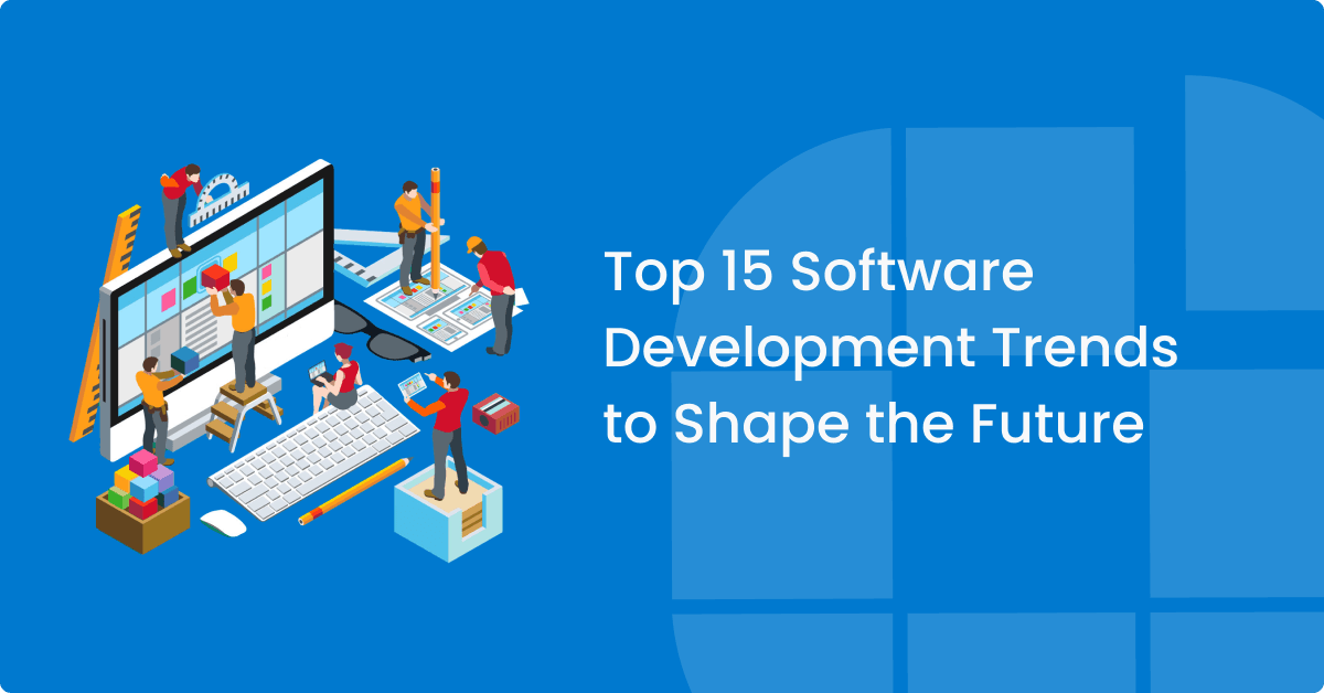 Top 15 softwareudviklingstendenser, der vil forme fremtiden