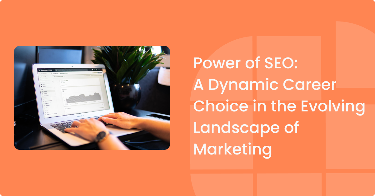 Power of SEO: A Dynamic Career Choice in the Evolving Landscape of Marketing